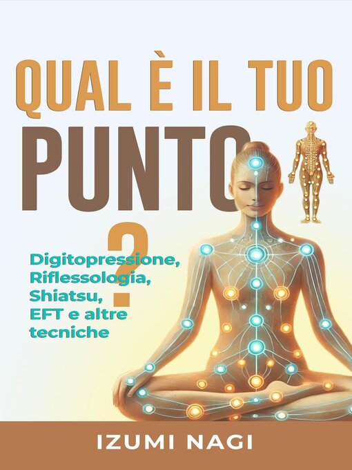 Title details for Qual è il tuo punto? Digitopressione, Riflessologia, Shiatsu, EFT e altre tecniche by Izumi Nagi - Wait list
